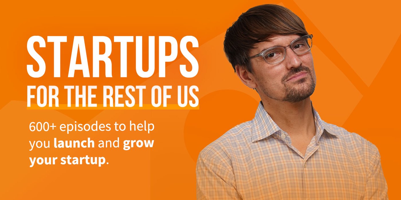 Podcast cover image for Startups For the Rest of Us